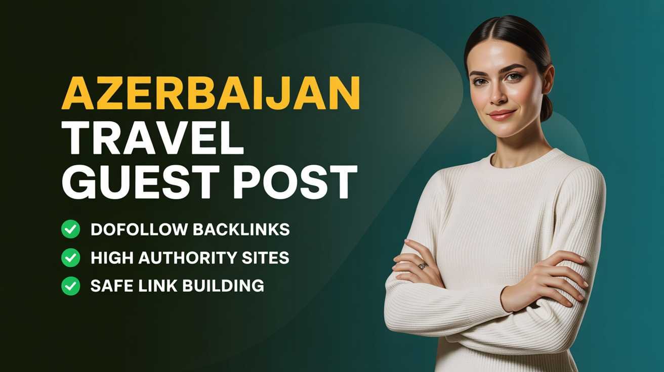 Azerbaijan Travel Guest Post Service Azerbaijan Travel Guest Post Service