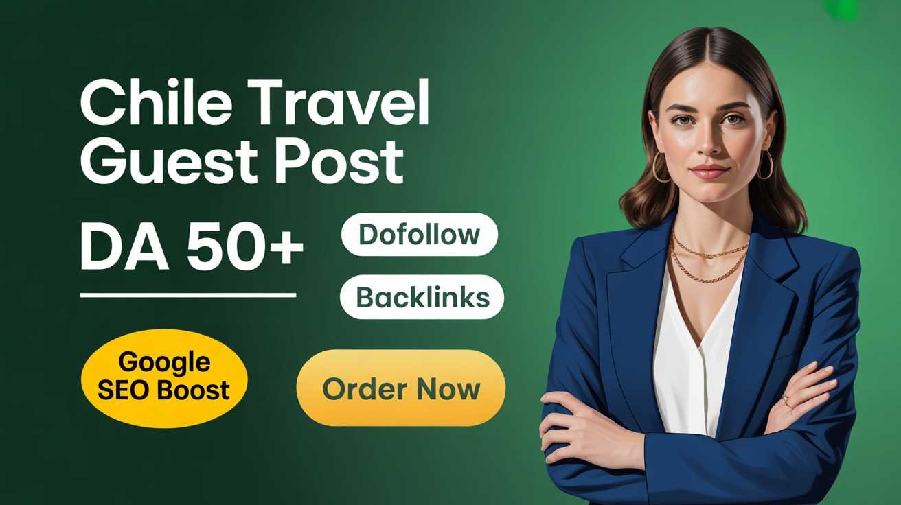Chile Travel Guest Post Build Brand Credibility