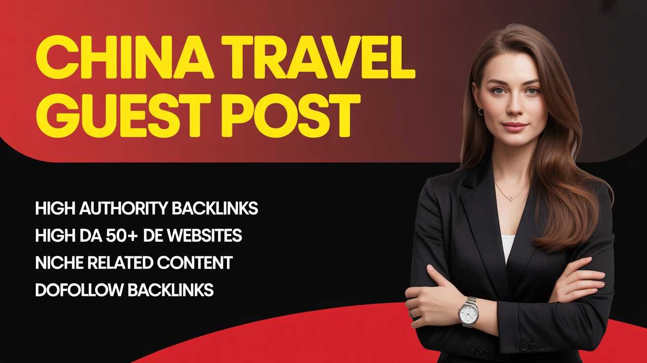 China Travel Guest Post Boost Brand Visibility