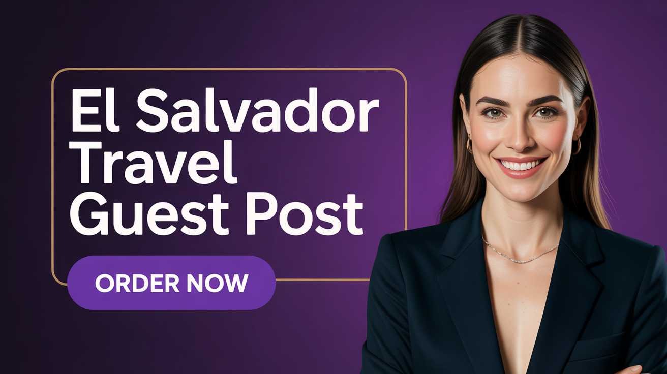 El Salvador Travel Guest Post Build Trust & Global Reach